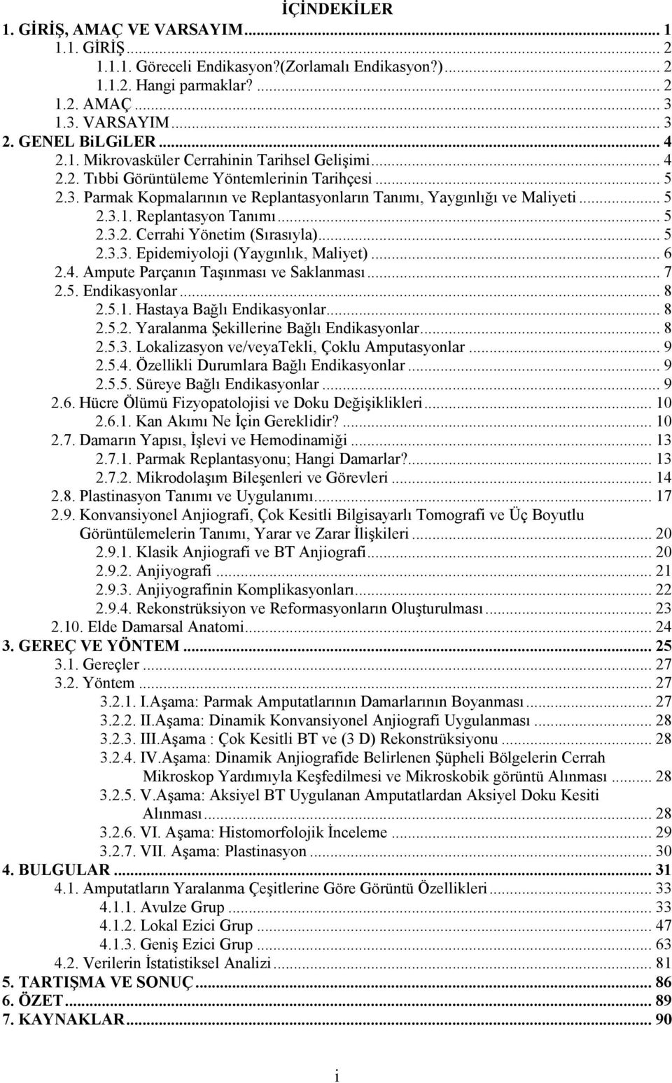 .. 5 2.3.2. Cerrahi Yönetim (Sırasıyla)... 5 2.3.3. Epidemiyoloji (Yaygınlık, Maliyet)... 6 2.4. Ampute Parçanın Taşınması ve Saklanması... 7 2.5. Endikasyonlar... 8 2.5.1.