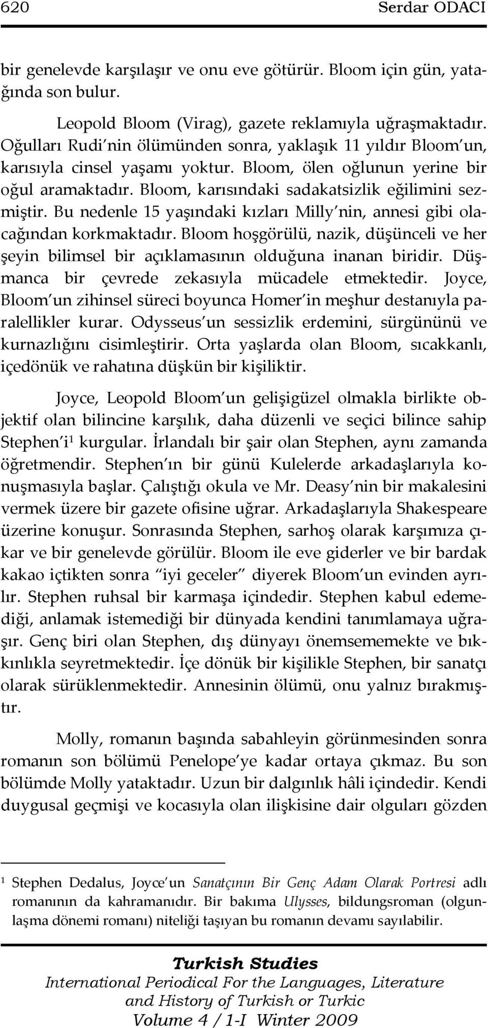 Bu nedenle 15 yaşındaki kızları Milly nin, annesi gibi olacağından korkmaktadır. Bloom hoşgörülü, nazik, düşünceli ve her şeyin bilimsel bir açıklamasının olduğuna inanan biridir.