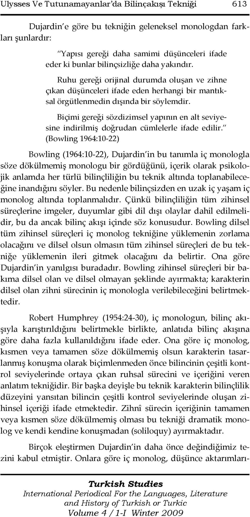 Biçimi gereği sözdizimsel yapının en alt seviyesine indirilmiş doğrudan cümlelerle ifade edilir.