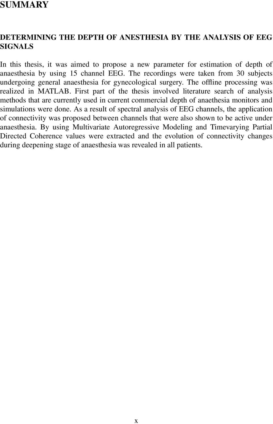 First part of the thesis involved literature search of analysis methods that are currently used in current commercial depth of anaethesia monitors and simulations were done.