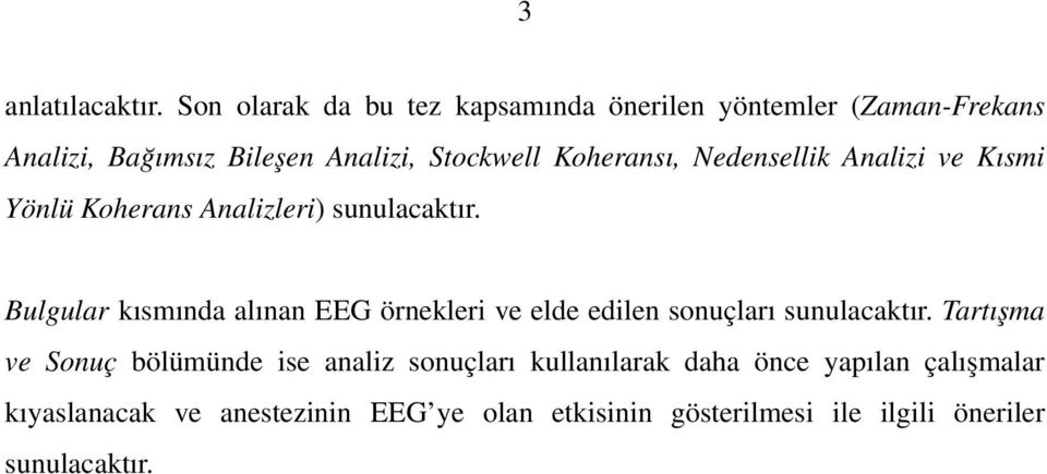 Koheransı, Nedensellik Analizi ve Kısmi Yönlü Koherans Analizleri) sunulacaktır.