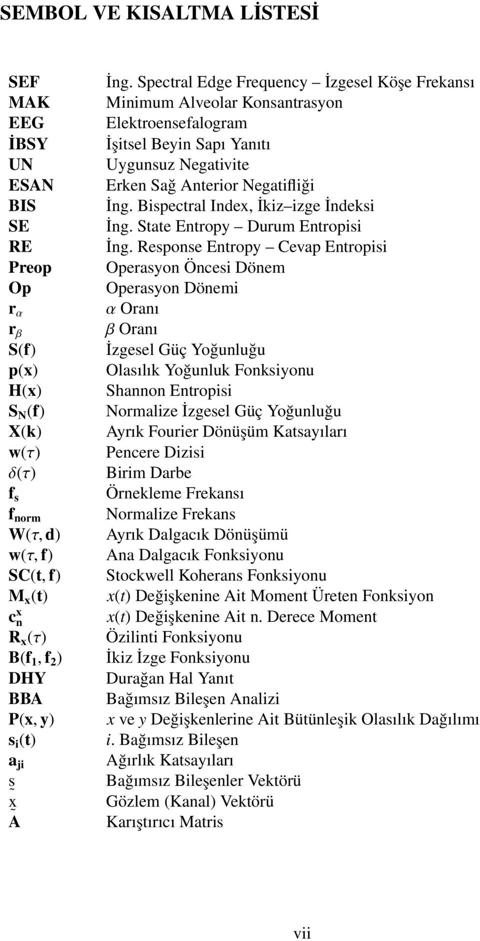 Spectral Edge Frequency İzgesel Köşe Frekansı Minimum Alveolar Konsantrasyon Elektroensefalogram İşitsel Beyin Sapı Yanıtı Uygunsuz Negativite Erken Sağ Anterior Negatifliği İng.