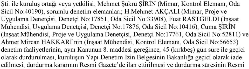 ŞİRİN (İnşaat Mühendisi, Proje ve Uygulama Denetçisi, Denetçi No:17761, Oda Sicil No:52811) ve Ahmet Mircan HAKKARİ nin (İnşaat Mühendisi, Kontrol Elemanı, Oda Sicil No:56653) denetim