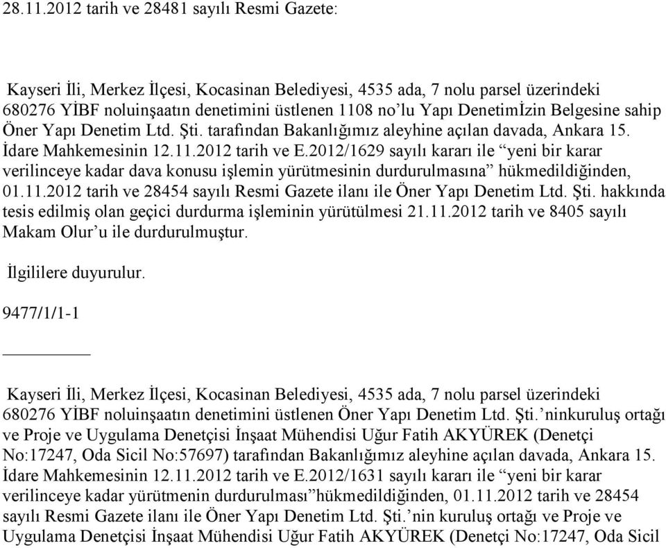 Belgesine sahip Öner Yapı Denetim Ltd. Şti. tarafından Bakanlığımız aleyhine açılan davada, Ankara 15. İdare Mahkemesinin 12.11.2012 tarih ve E.