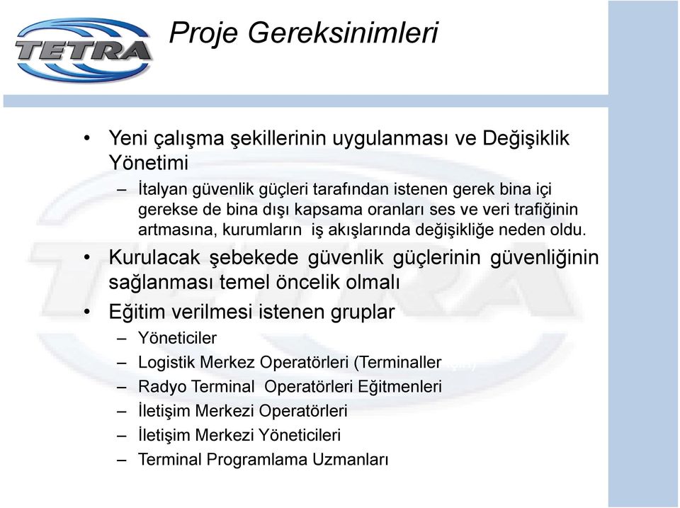 Kurulacak şebekede güvenlik güçlerinin güvenliğinin sağlanması temel öncelik olmalı Eğitim verilmesi istenen gruplar Yöneticiler Logistik