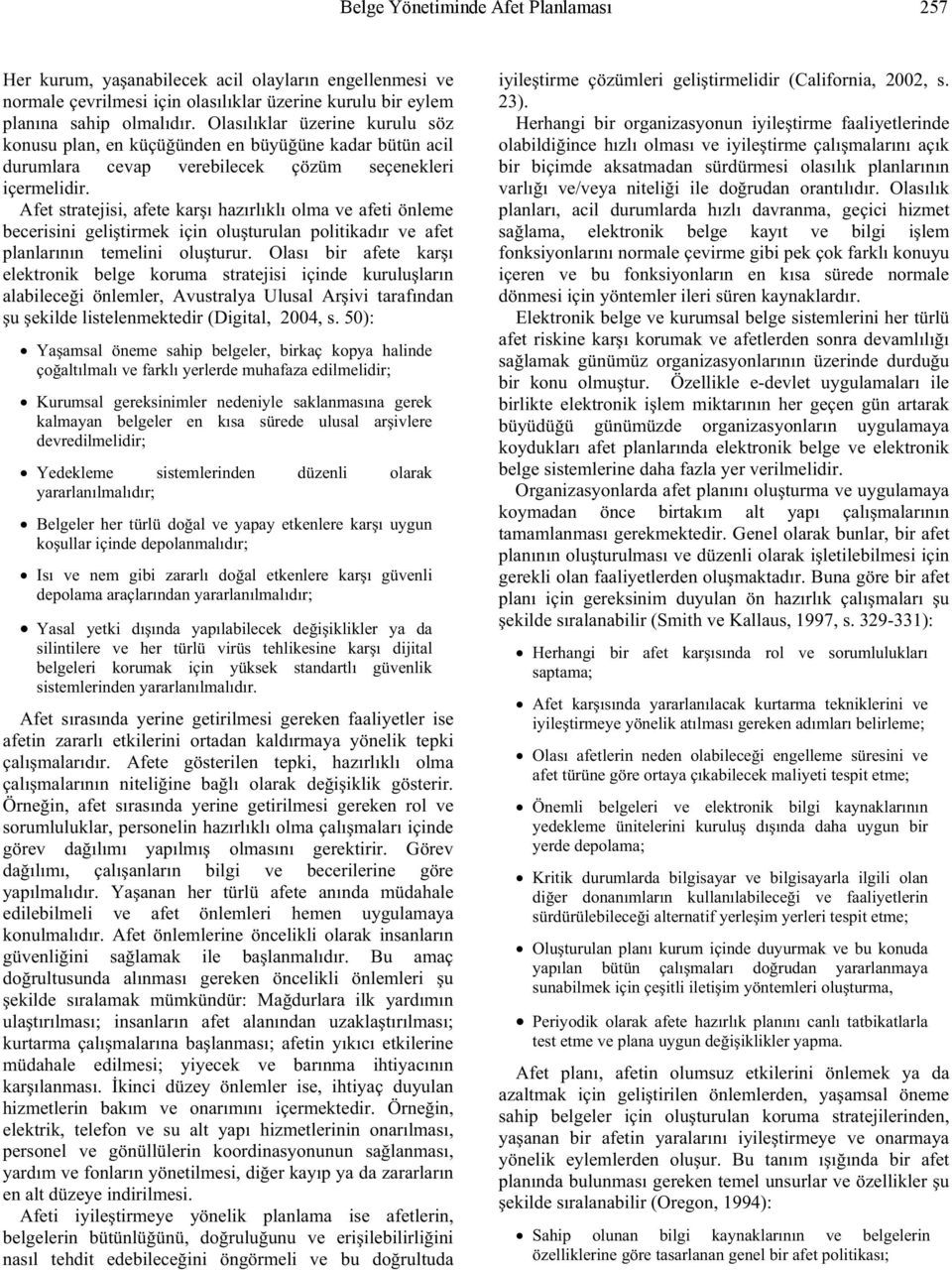 Afet stratejisi, afete kar ı hazırlıklı olma ve afeti önleme becerisini geli tirmek için olu turulan politikadır ve afet planlarının temelini olu turur.