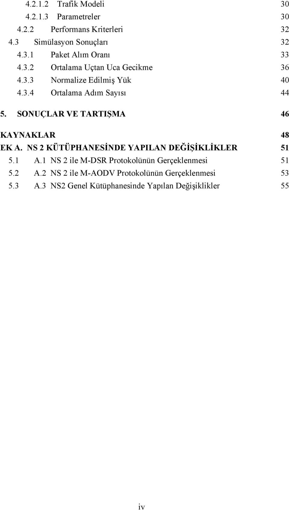 SONUÇLAR VE TARTIŞMA 46 KAYNAKLAR 48 EK A. NS 2 KÜTÜPHANESİNDE YAPILAN DEĞİŞİKLİKLER 51 5.1 A.