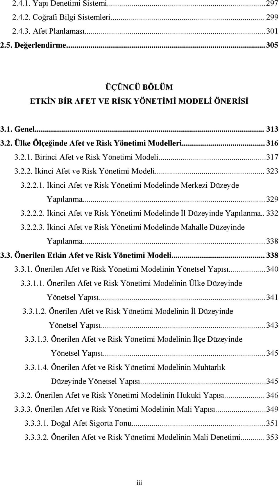 .. 329 3.2.2.2. İkinci Afet ve Risk Yönetimi Modelinde İl Düzeyinde Yapılanma.. 332 3.2.2.3. İkinci Afet ve Risk Yönetimi Modelinde Mahalle Düzeyinde Yapılanma... 338 3.3. Önerilen Etkin Afet ve Risk Yönetimi Modeli.