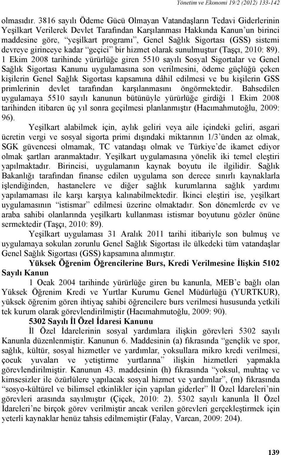 Sigortası (GSS) sistemi devreye girinceye kadar geçici bir hizmet olarak sunulmuştur (Taşçı, 2010: 89).