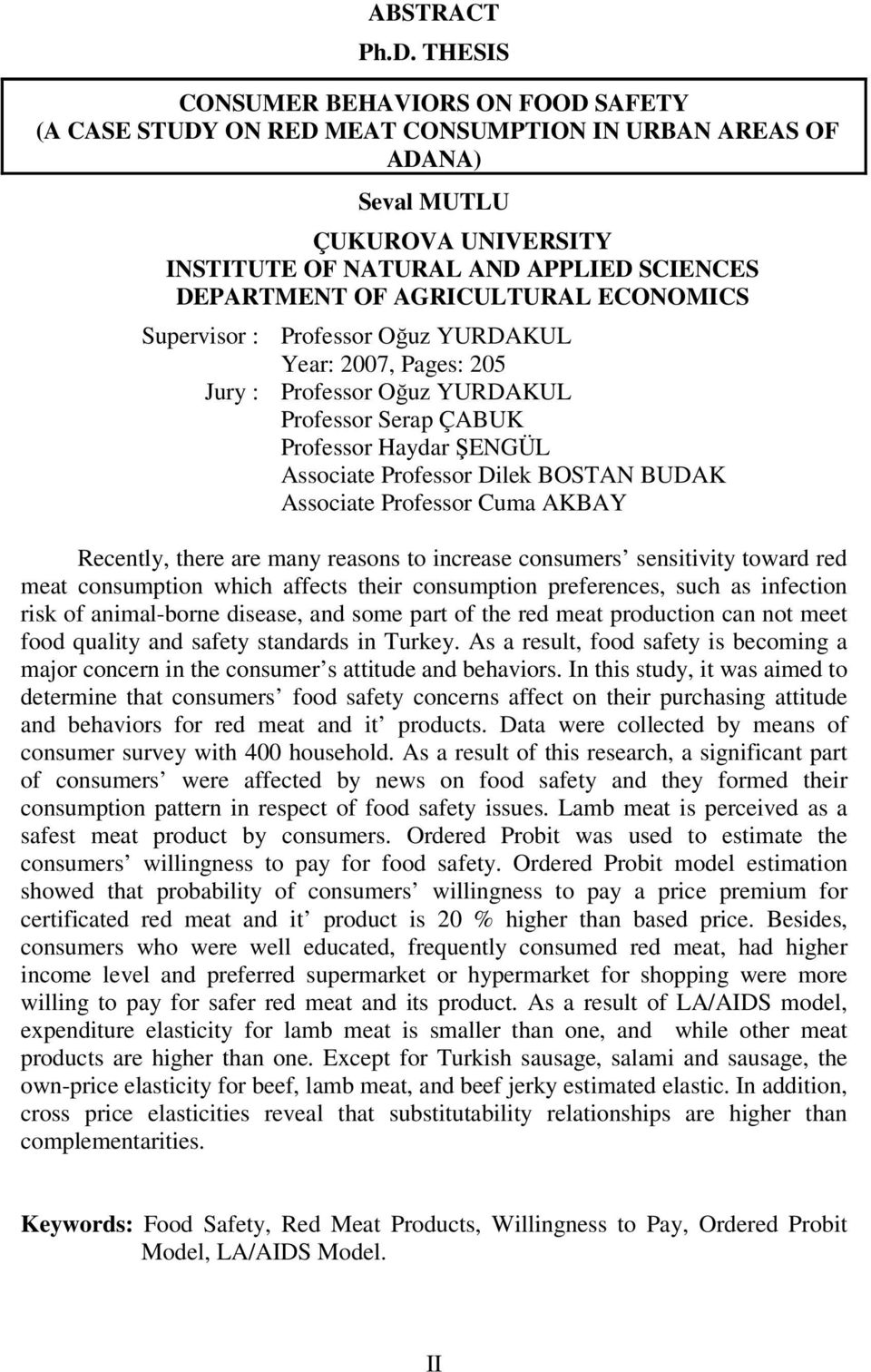 AGRICULTURAL ECONOMICS Supervisor : Professor Oğuz YURDAKUL Year: 2007, Pages: 205 Jury : Professor Oğuz YURDAKUL Professor Serap ÇABUK Professor Haydar ŞENGÜL Associate Professor Dilek BOSTAN BUDAK