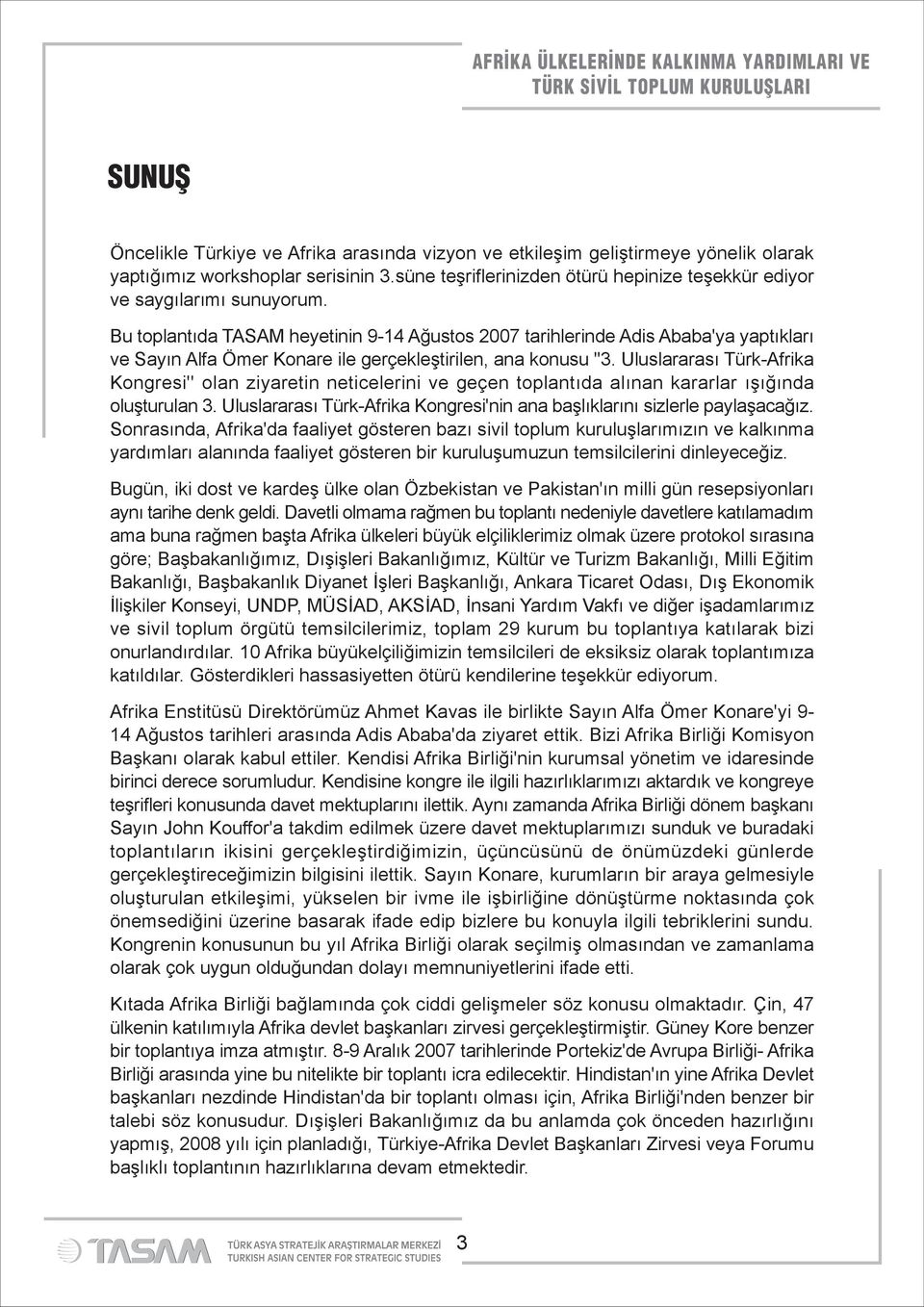 Bu toplantıda TASAM heyetinin 9-14 Ağustos 2007 tarihlerinde Adis Ababa'ya yaptıkları ve Sayın Alfa Ömer Konare ile gerçekleştirilen, ana konusu ''3.