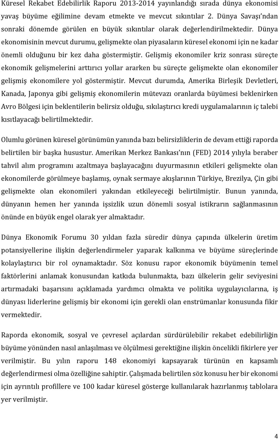 Dünya ekonomisinin mevcut durumu, gelişmekte olan piyasaların küresel ekonomi için ne kadar önemli olduğunu bir kez daha göstermiştir.