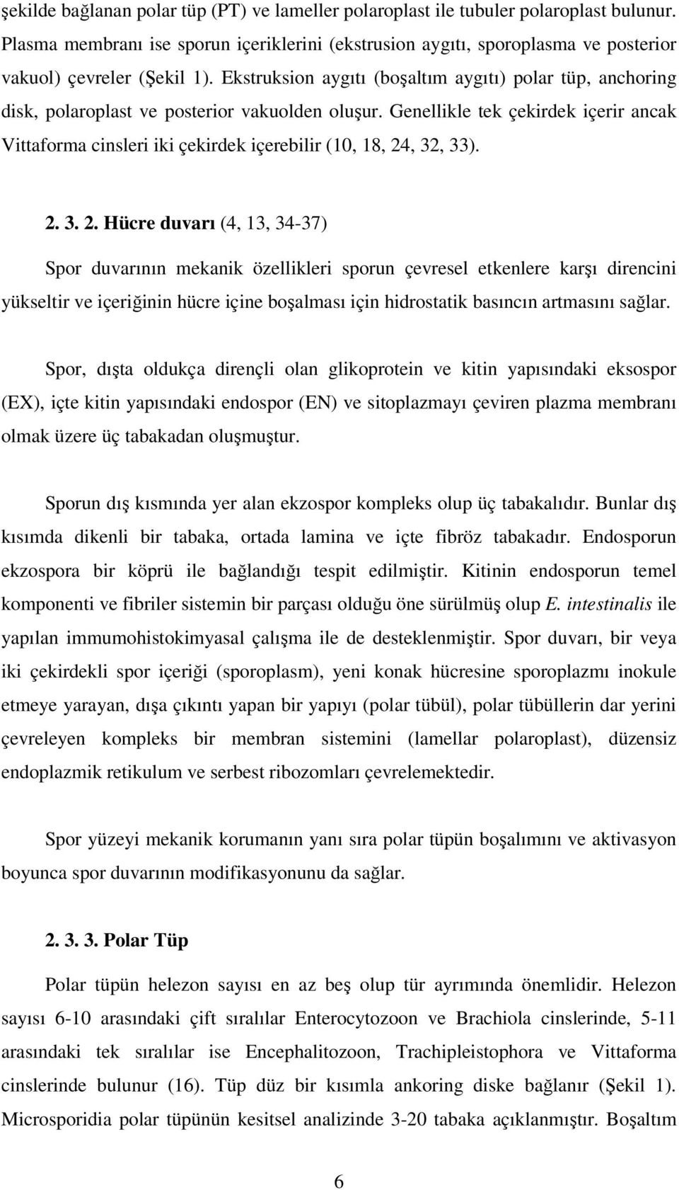 Ekstruksion aygıtı (boşaltım aygıtı) polar tüp, anchoring disk, polaroplast ve posterior vakuolden oluşur.