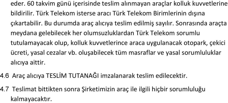 Sonrasında araçta meydana gelebilecek her olumsuzluklardan Türk Telekom sorumlu tutulamayacak olup, kolluk kuvvetlerince araca uygulanacak otopark,