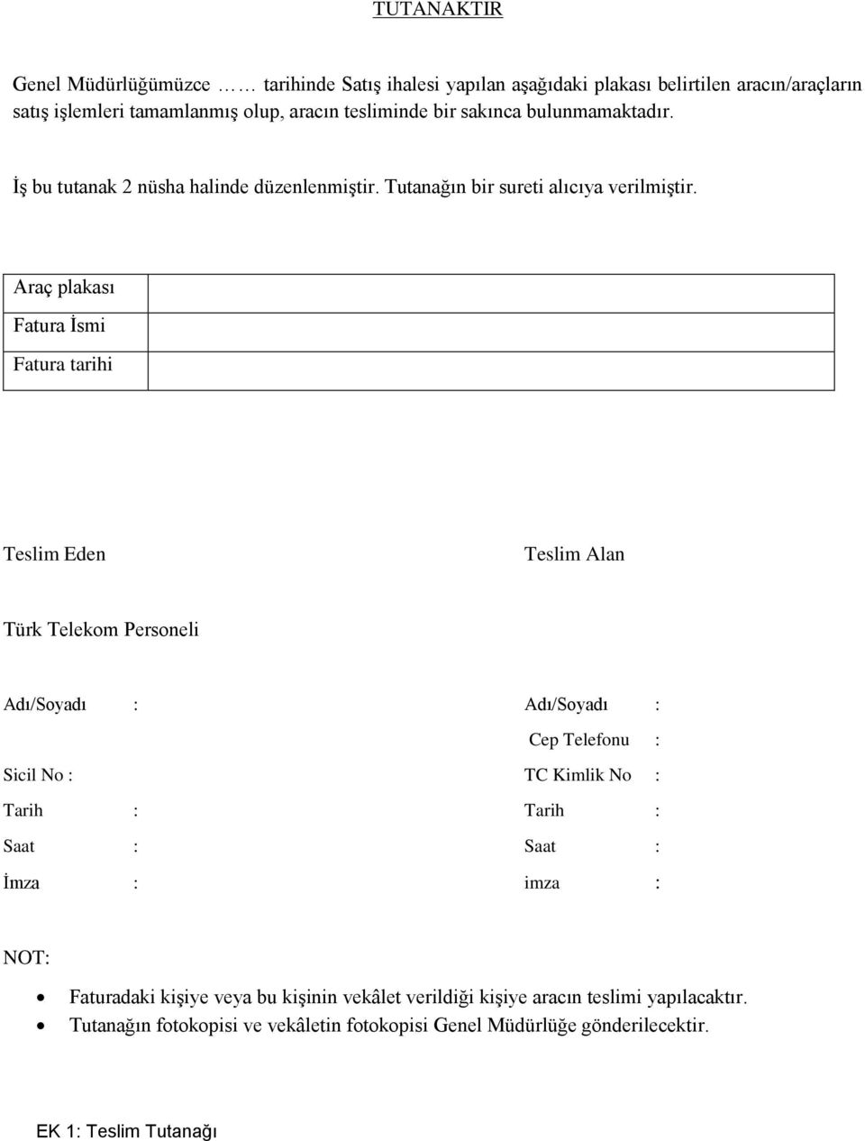 Araç plakası Fatura İsmi Fatura tarihi Teslim Eden Teslim Alan Türk Telekom Personeli Adı/Soyadı : Adı/Soyadı : Cep Telefonu : Sicil No : TC Kimlik No : Tarih : Tarih