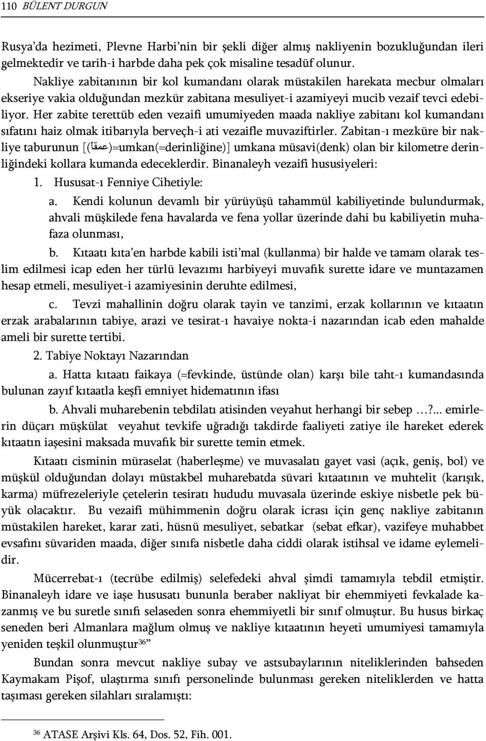 Her zabite terettüb eden vezaifi umumiyeden maada nakliye zabitanı kol kumandanı sıfatını haiz olmak itibarıyla berveçh-i ati vezaifle muvaziftirler.