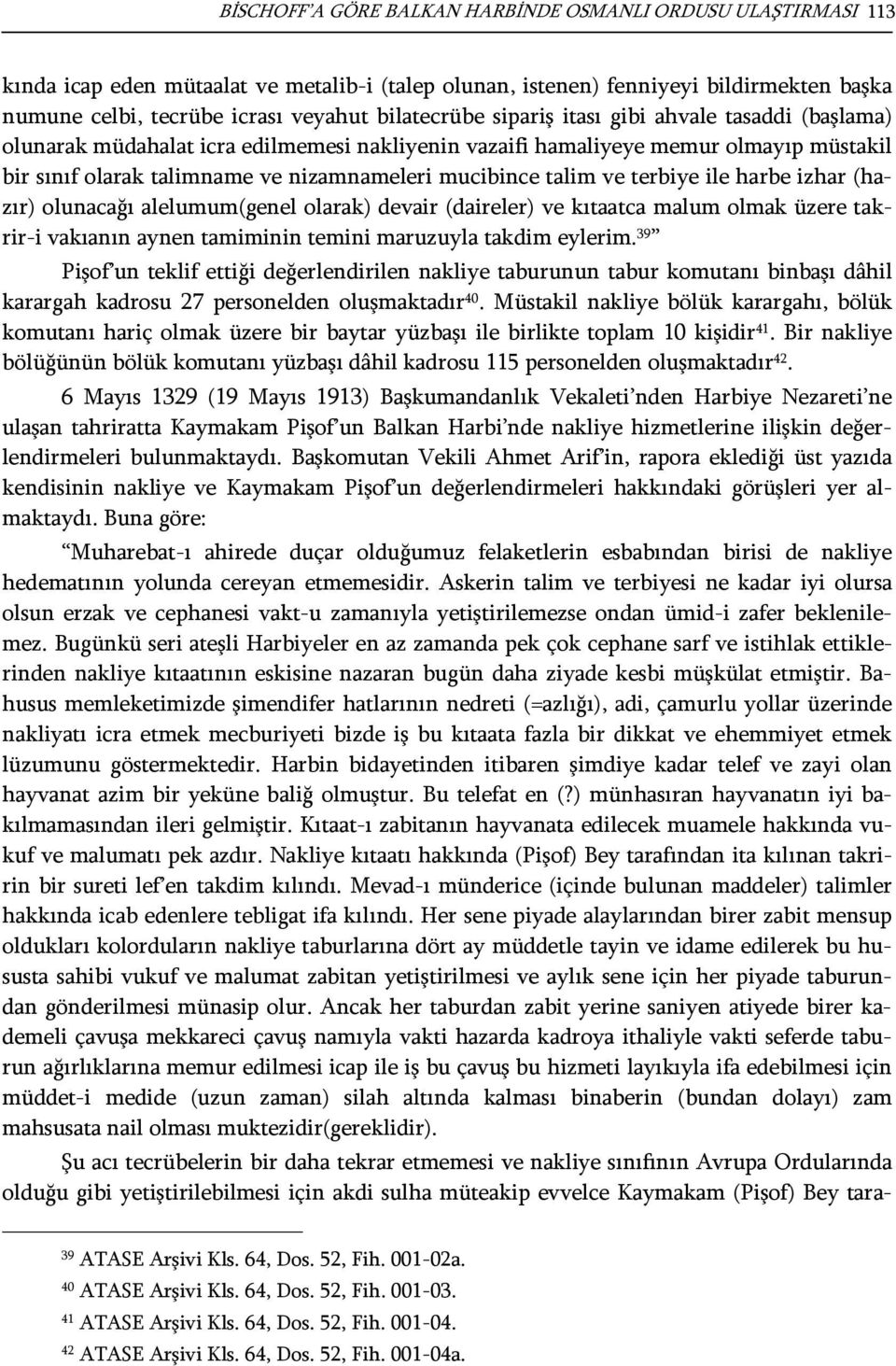 talim ve terbiye ile harbe izhar (hazır) olunacağı alelumum(genel olarak) devair (daireler) ve kıtaatca malum olmak üzere takrir-i vakıanın aynen tamiminin temini maruzuyla takdim eylerim.