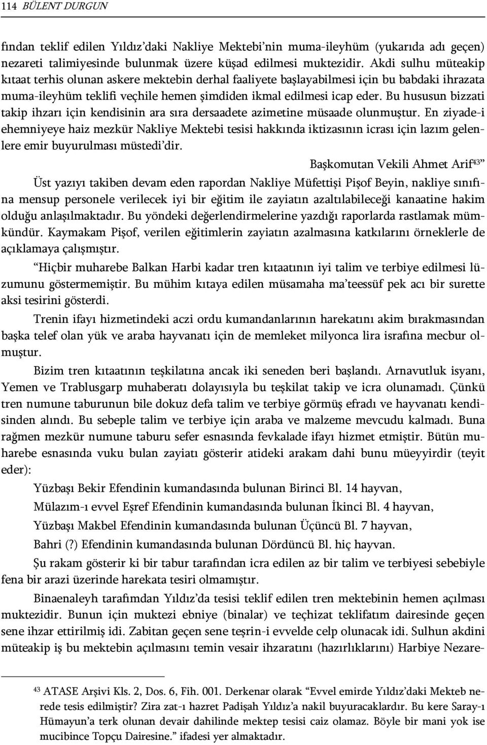 Bu hususun bizzati takip ihzarı için kendisinin ara sıra dersaadete azimetine müsaade olunmuştur.