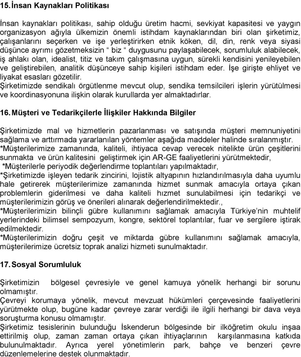 idealist, titiz ve takım çalışmasına uygun, sürekli kendisini yenileyebilen ve geliştirebilen, analitik düşünceye sahip kişileri istihdam eder. İşe girişte ehliyet ve liyakat esasları gözetilir.