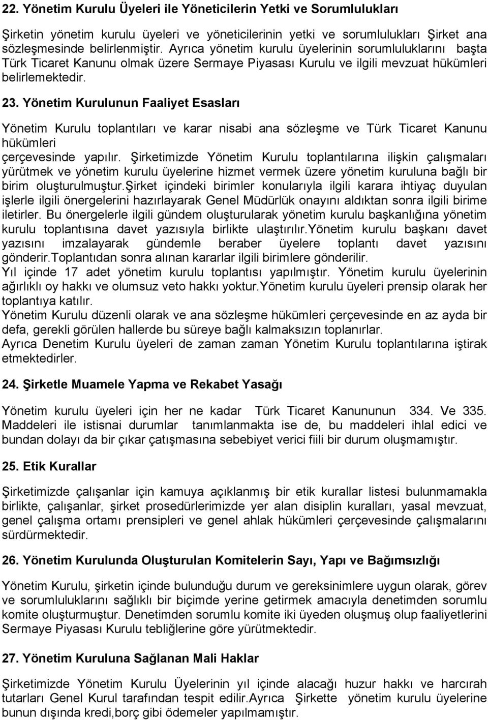 Yönetim Kurulunun Faaliyet Esasları Yönetim Kurulu toplantıları ve karar nisabi ana sözleşme ve Türk Ticaret Kanunu hükümleri çerçevesinde yapılır.