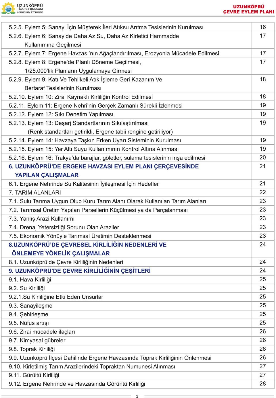 Eylem 9: Katı Ve Tehlikeli Atık İşleme Geri Kazanım Ve Bertaraf Tesislerinin Kurulması 5.2.10. Eylem 10: Zirai Kaynaklı Kirliliğin Kontrol Edilmesi 5.2.11.