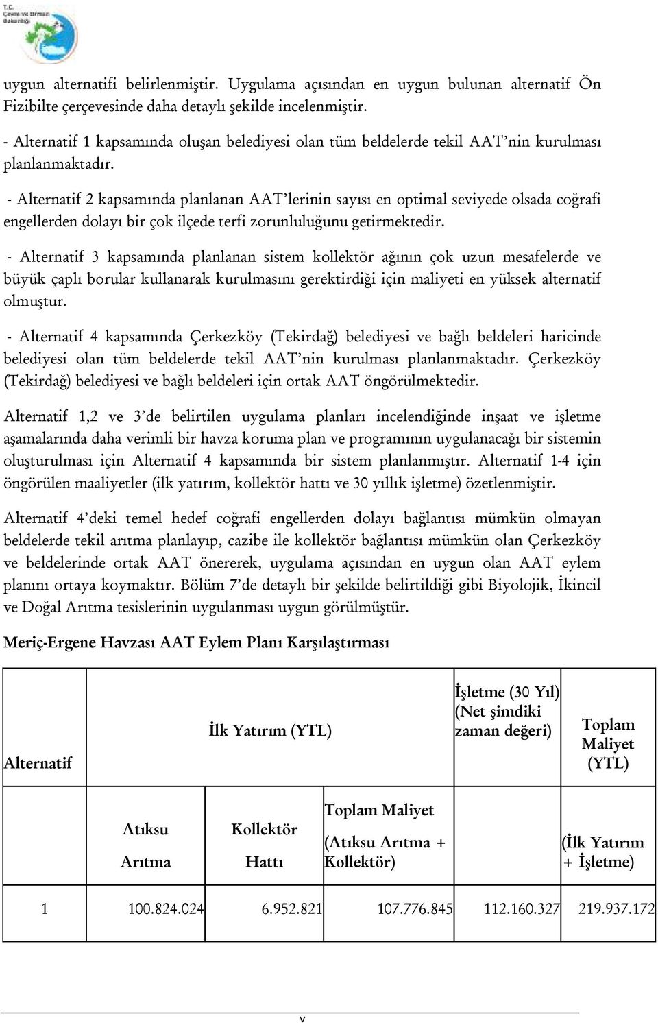 - Alternatif 2 kapsamında planlanan AAT lerinin sayısı en optimal seviyede olsada coğrafi engellerden dolayı bir çok ilçede terfi zorunluluğunu getirmektedir.