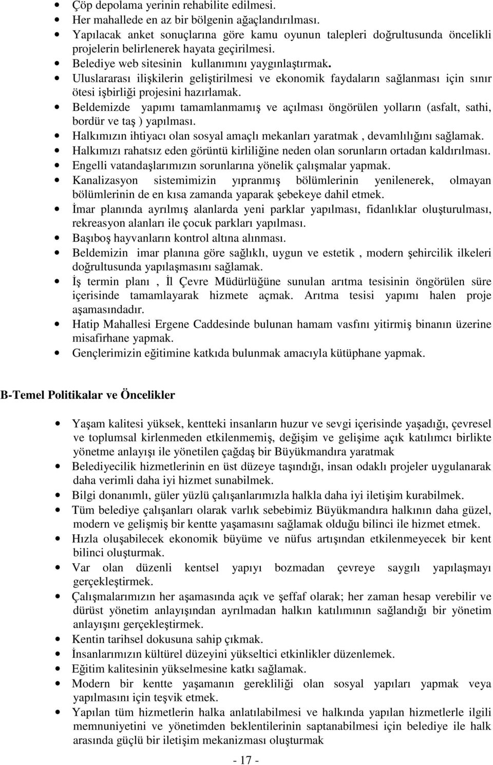 Uluslararası ilişkilerin geliştirilmesi ve ekonomik faydaların sağlanması için sınır ötesi işbirliği projesini hazırlamak.