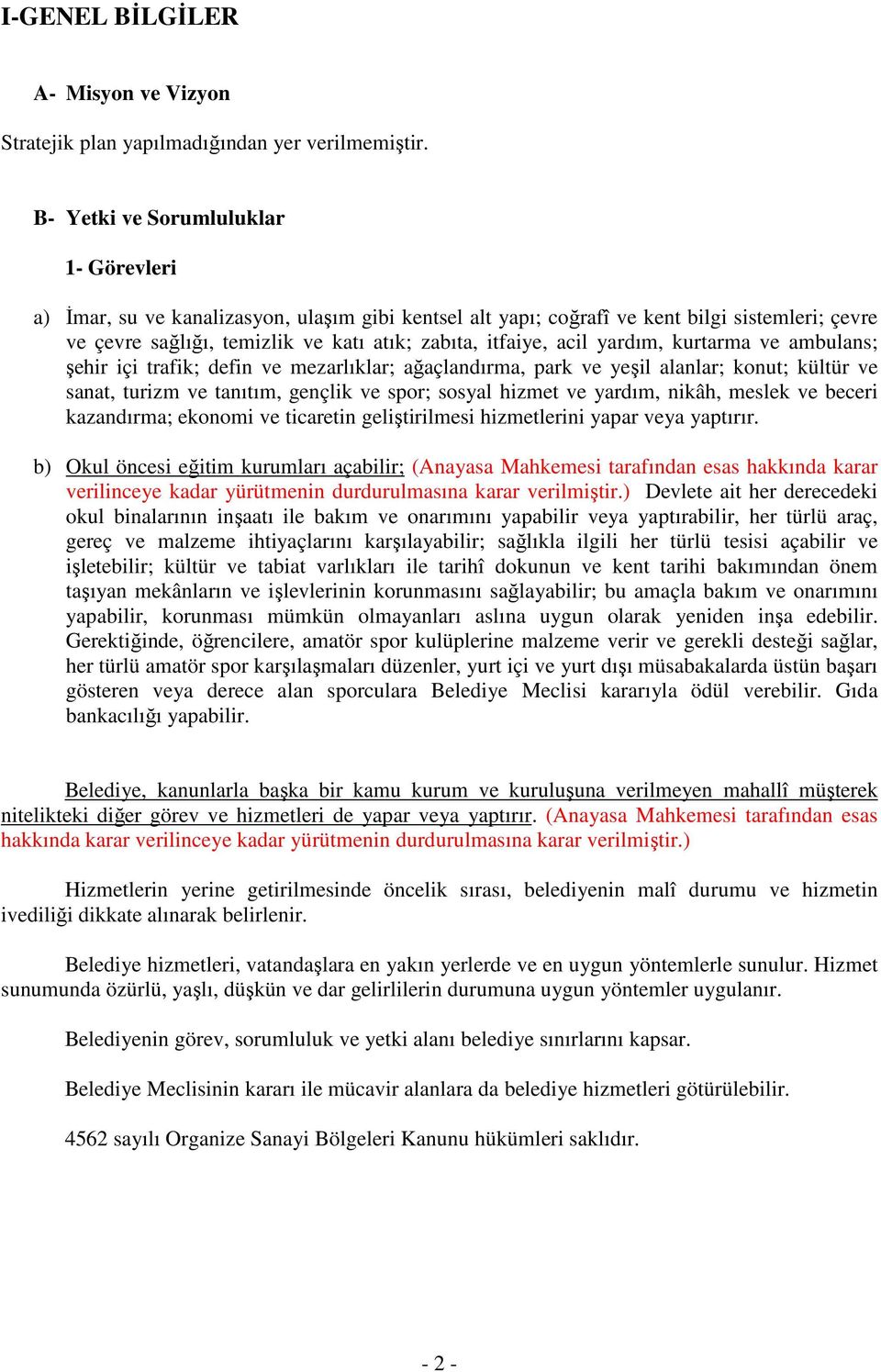 acil yardım, kurtarma ve ambulans; şehir içi trafik; defin ve mezarlıklar; ağaçlandırma, park ve yeşil alanlar; konut; kültür ve sanat, turizm ve tanıtım, gençlik ve spor; sosyal hizmet ve yardım,