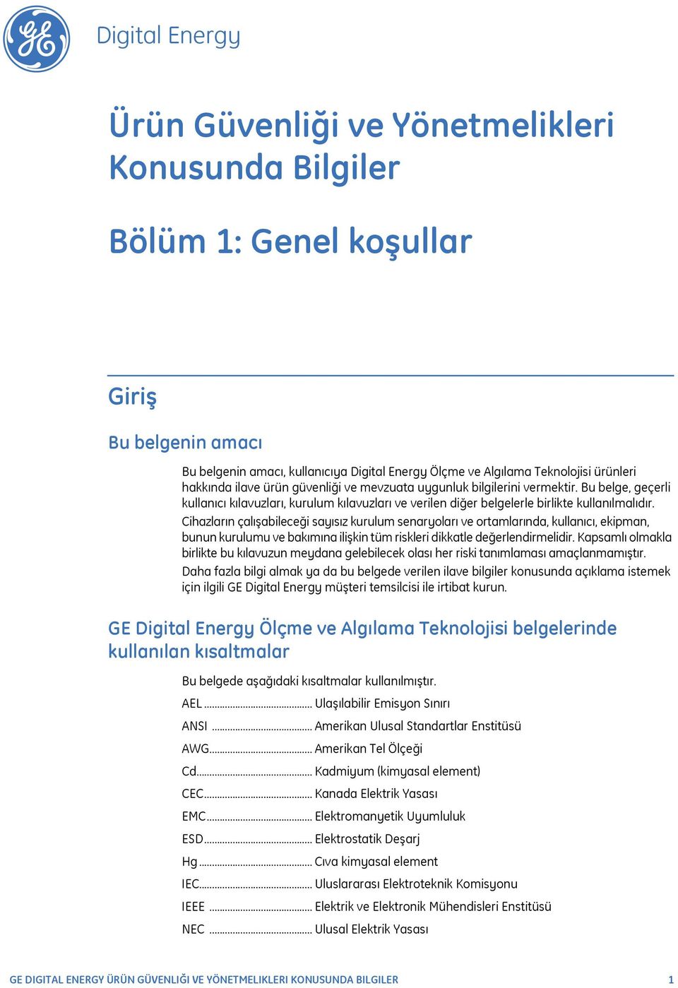 Bu belge, geçerli kullanıcı kılavuzları, kurulum kılavuzları ve verilen diğer belgelerle birlikte kullanılmalıdır.