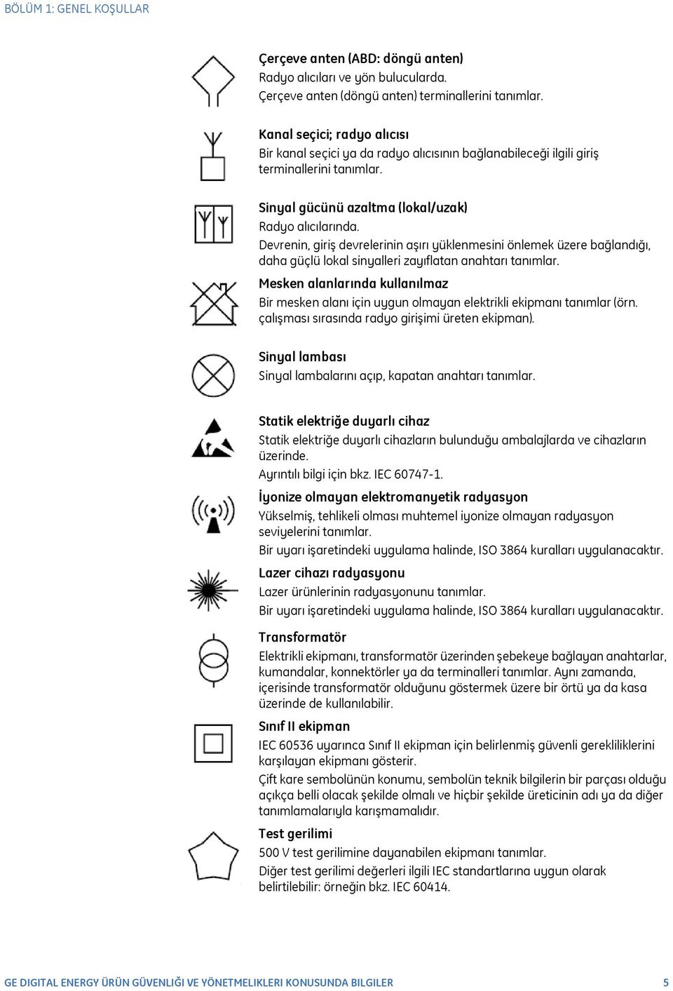 Devrenin, giriş devrelerinin aşırı yüklenmesini önlemek üzere bağlandığı, daha güçlü lokal sinyalleri zayıflatan anahtarı tanımlar.