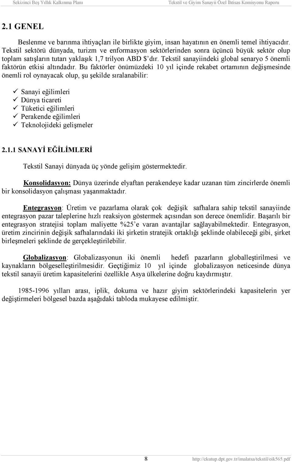 Tekstil sanayiindeki global senaryo 5 önemli faktörün etkisi altõndadõr. Bu faktörler önümüzdeki 10 yõl içinde rekabet ortamõnõn değişmesinde önemli rol oynayacak olup, şu şekilde sõralanabilir:!