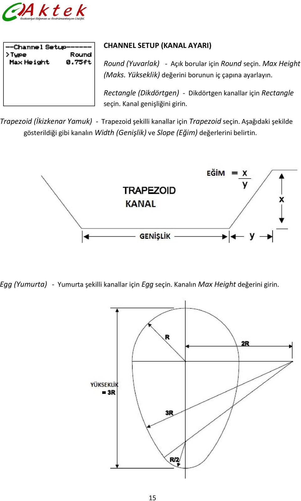 Kanal genişliğini girin. Trapezoid (İkizkenar Yamuk) - Trapezoid şekilli kanallar için Trapezoid seçin.