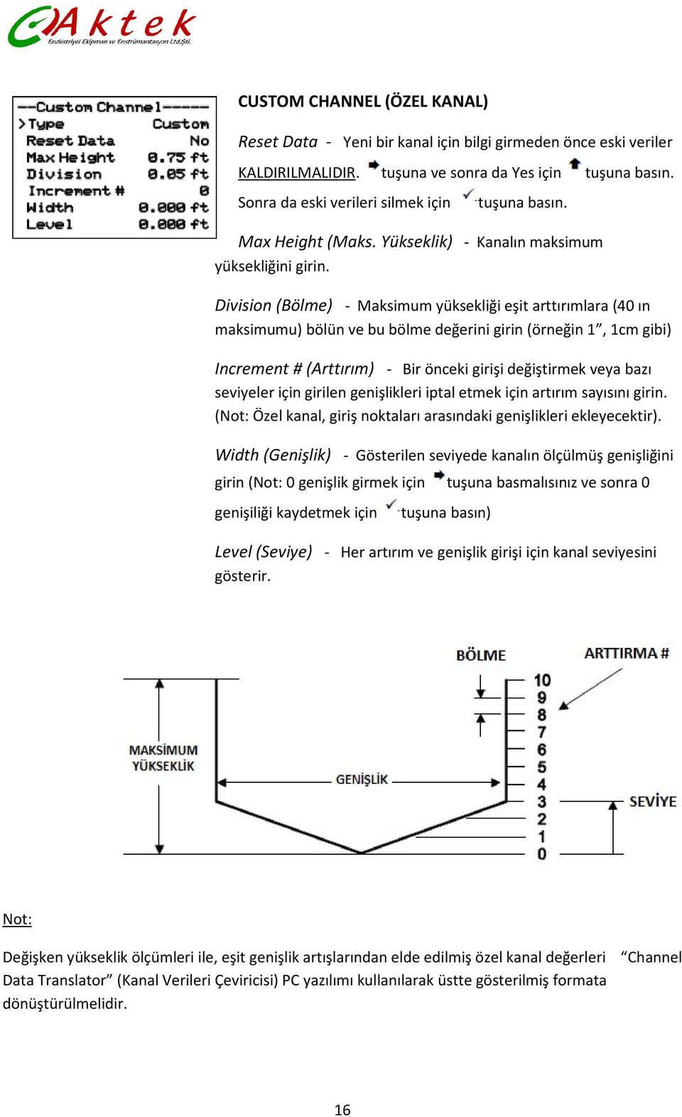 Division (Bölme) - Maksimum yüksekliği eşit arttırımlara (40 ın maksimumu) bölün ve bu bölme değerini girin (örneğin 1, 1cm gibi) Increment # (Arttırım) - Bir önceki girişi değiştirmek veya bazı