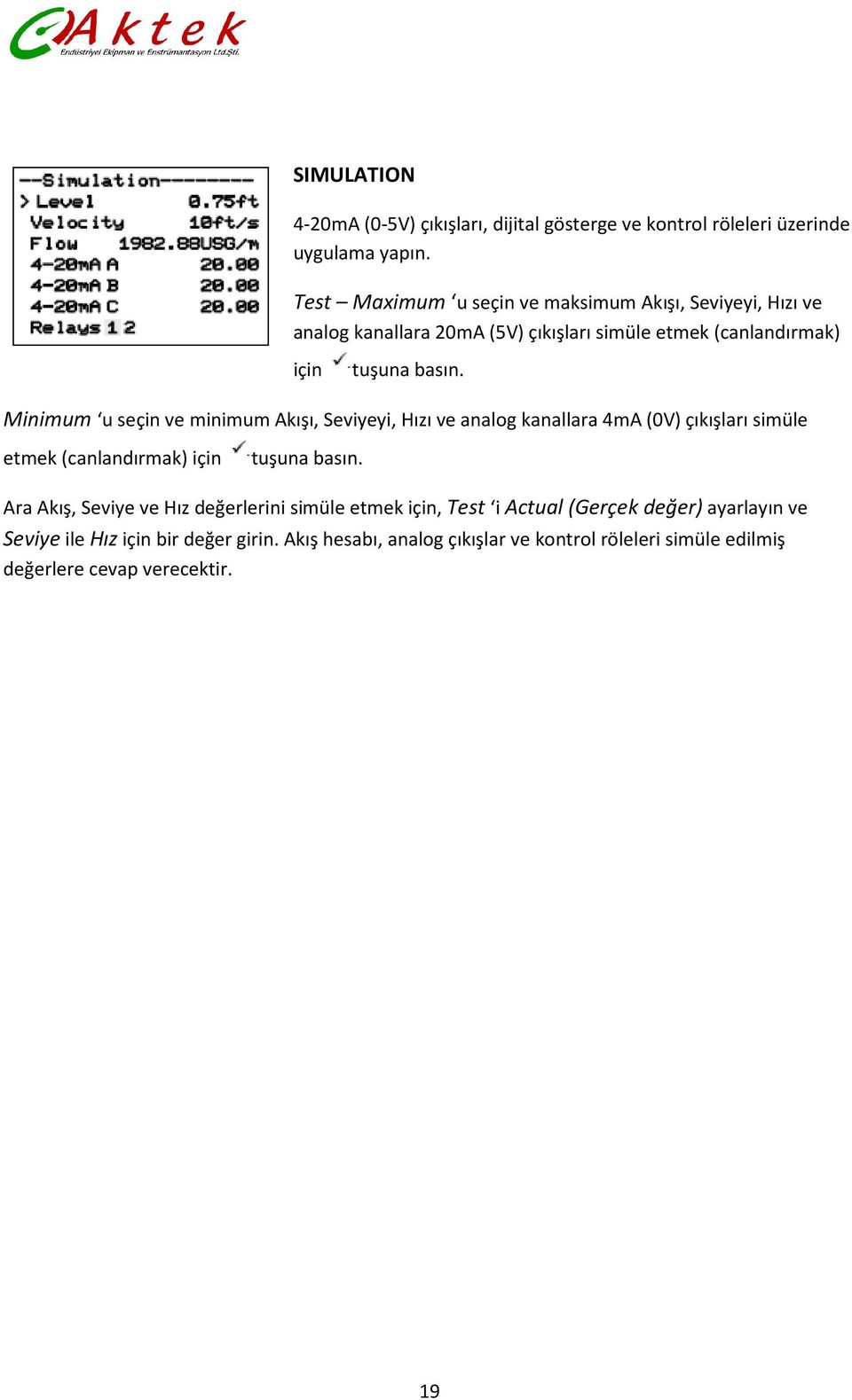 Minimum u seçin ve minimum Akışı, Seviyeyi, Hızı ve analog kanallara 4mA (0V) çıkışları simüle etmek (canlandırmak) için tuşuna basın.
