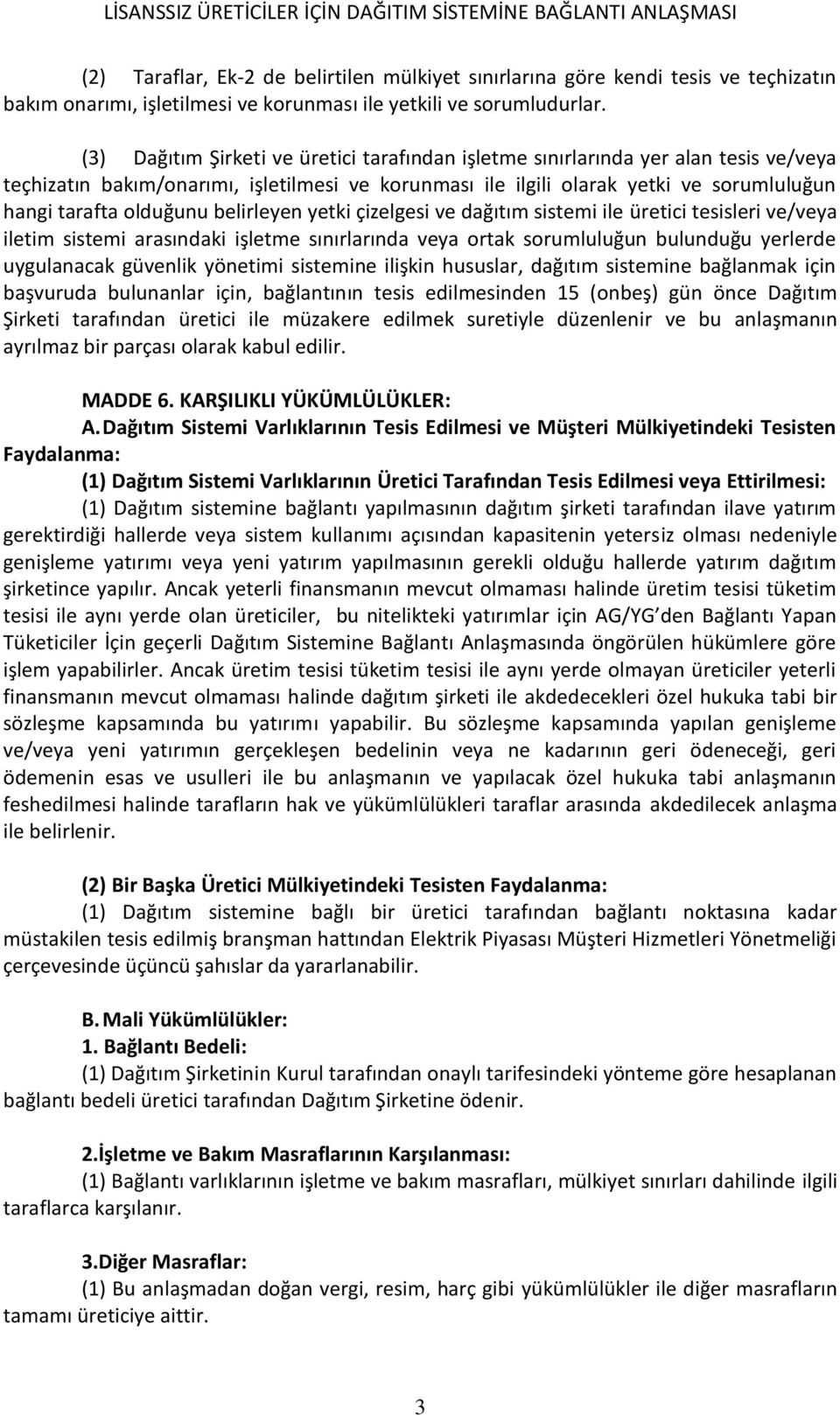 belirleyen yetki çizelgesi ve dağıtım sistemi ile üretici tesisleri ve/veya iletim sistemi arasındaki işletme sınırlarında veya ortak sorumluluğun bulunduğu yerlerde uygulanacak güvenlik yönetimi