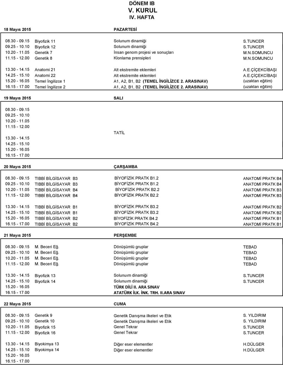 ARASINAV) (uzaktan eğitim) Temel İngilizce 2 A1, A2, B1, B2 (TEMEL İNGİLİZCE 2. ARASINAV) (uzaktan eğitim) 19 Mayıs 2015 SALI 10.20-11.05 11.15-12.