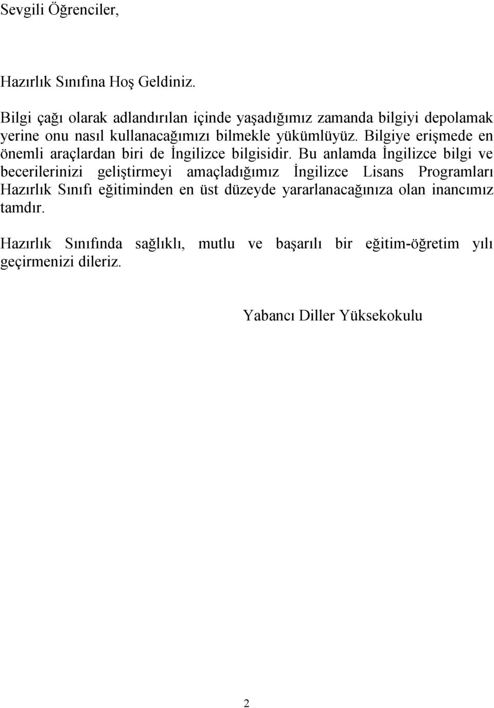 Bilgiye erişmede en önemli araçlardan biri de İngilizce bilgisidir.