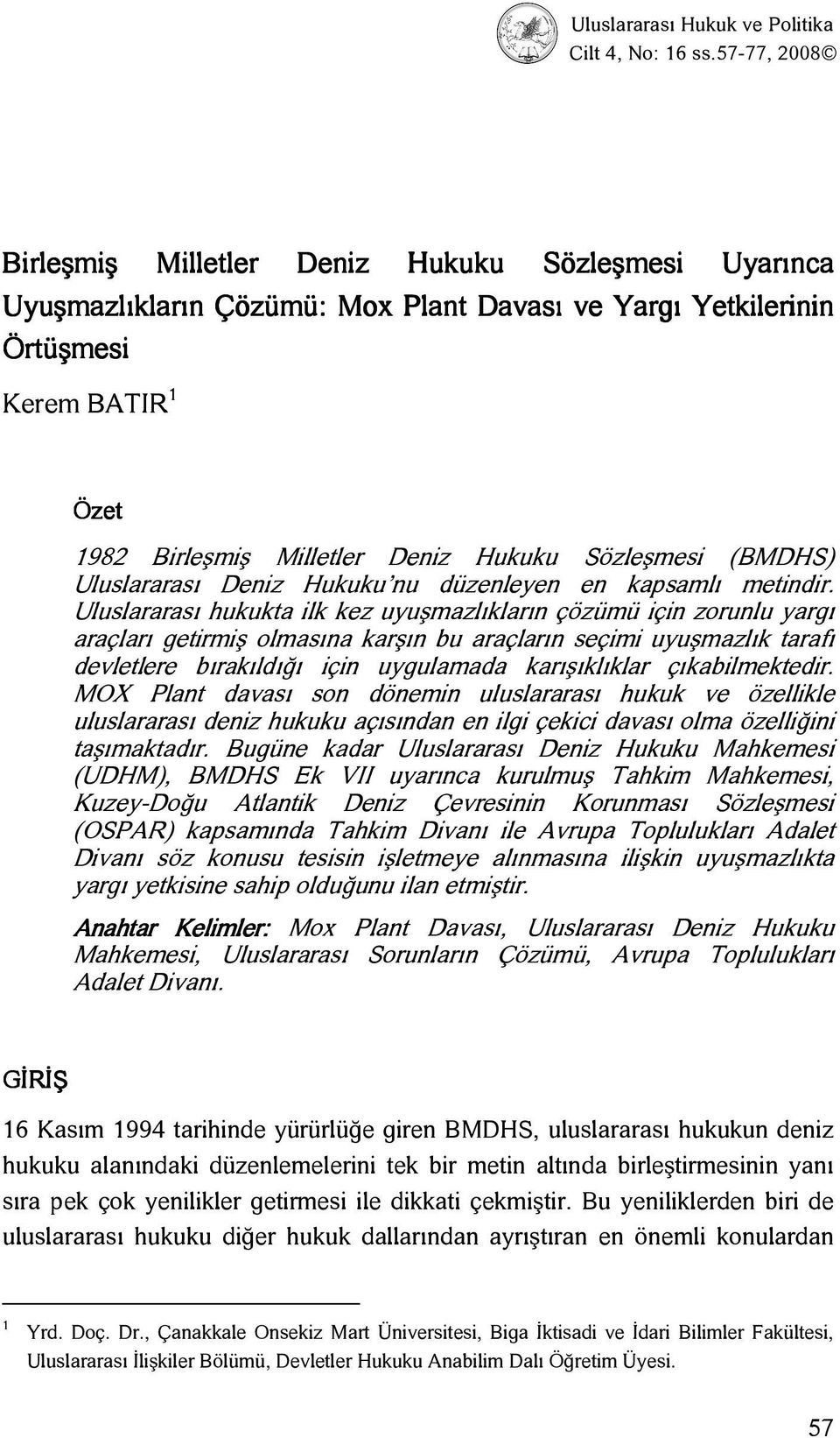 Sözleşmesi (BMDHS) Uluslararası Deniz Hukuku nu düzenleyen en kapsamlı metindir.