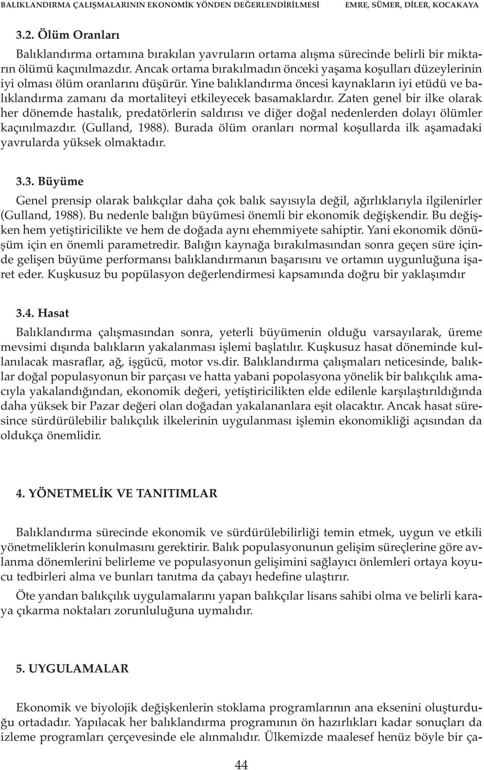 Ancak ortama bırakılmadın önceki yaşama koşulları düzeylerinin iyi olması ölüm oranlarını düşürür.