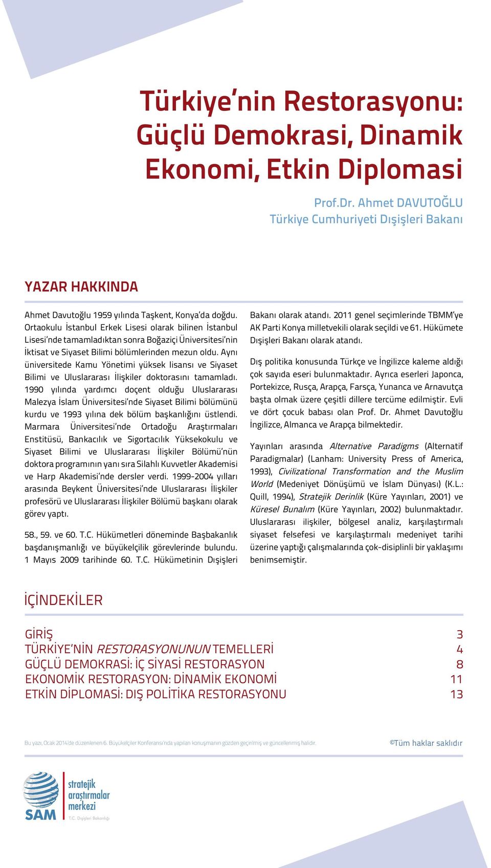 Ortaokulu İstanbul Erkek Lisesi olarak bilinen İstanbul Lisesi nde tamamladıktan sonra Boğaziçi Üniversitesi nin İktisat ve Siyaset Bilimi bölümlerinden mezun oldu.