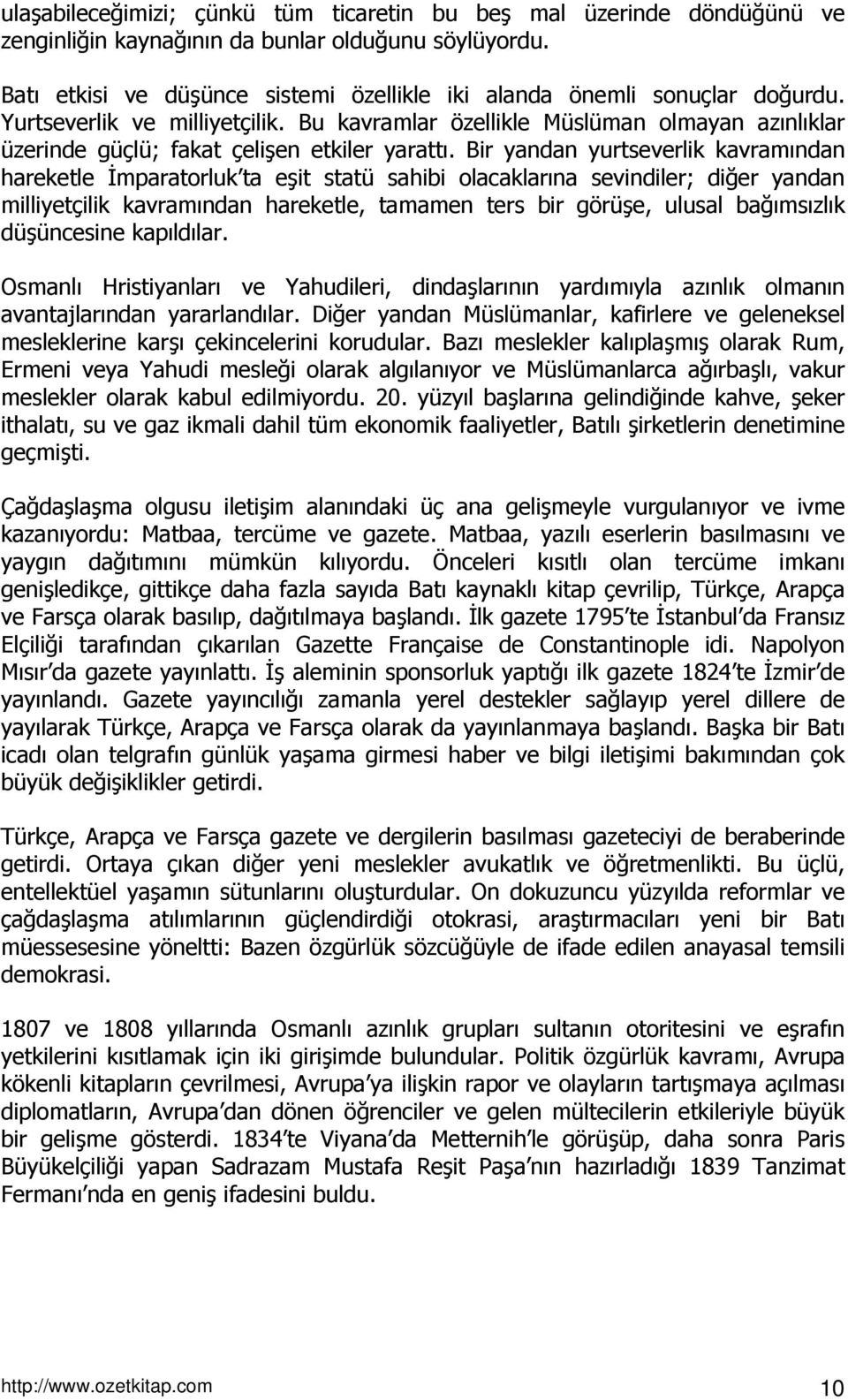 Bu kavramlar özellikle Müslüman olmayan azınlıklar üzerinde güçlü; fakat çelişen etkiler yarattı.