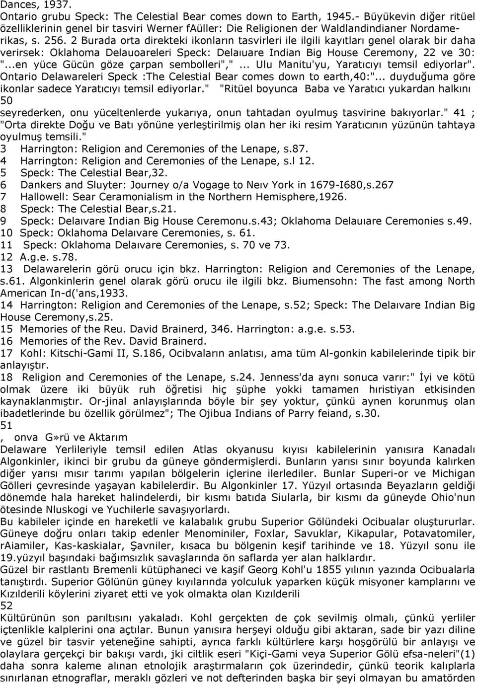 2 Burada orta direkteki ikonların tasvirleri ile ilgili kayıtları genel olarak bir daha verirsek: Oklahoma Delauoareleri Speck: Delaıuare Indian Big House Ceremony, 22 ve 30: ".