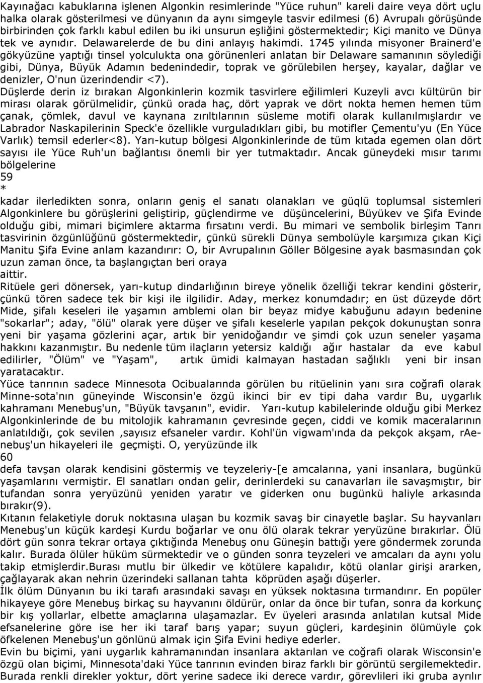 1745 yılında misyoner Brainerd'e gökyüzüne yaptığı tinsel yolculukta ona görünenleri anlatan bir Delaware samanının söylediği gibi, Dünya, Büyük Adamın bedenindedir, toprak ve görülebilen herşey,