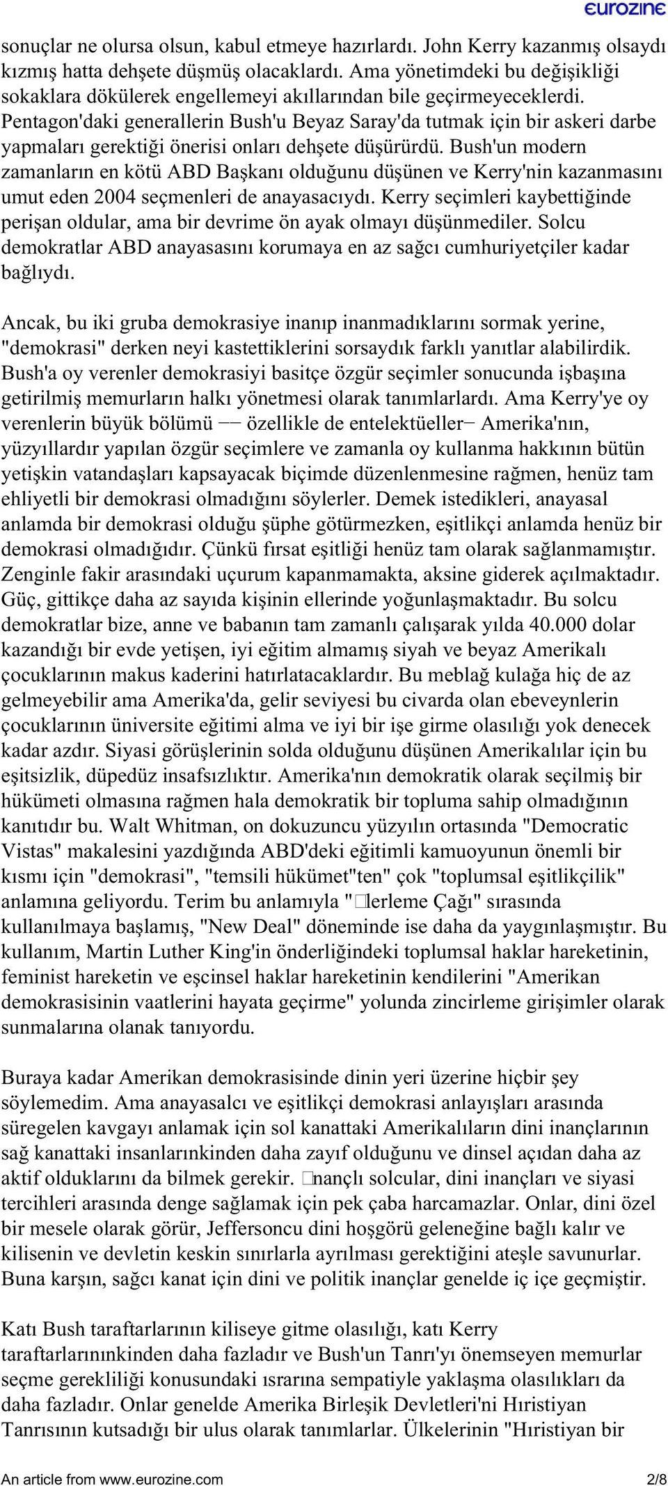 Pentagon'daki generallerin Bush'u Beyaz Saray'da tutmak için bir askeri darbe yapmaları gerektiği önerisi onları dehşete düşürürdü.