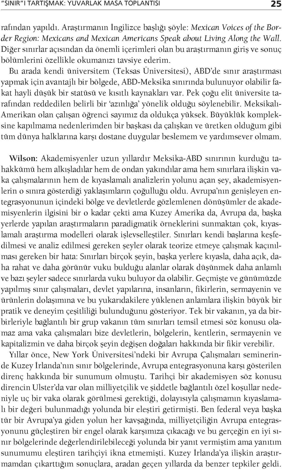 Diğer sınırlar açısından da önemli içerimleri olan bu araştırmanın giriş ve sonuç bölümlerini özellikle okumanızı tavsiye ederim.