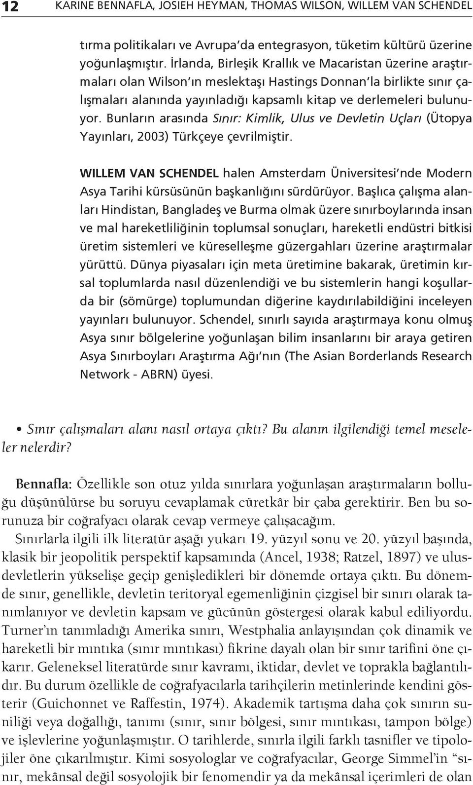 Bunların arasında Sınır: Kimlik, Ulus ve Devletin Uçları (Ütopya Yayınları, 2003) Türkçeye çevrilmiştir.