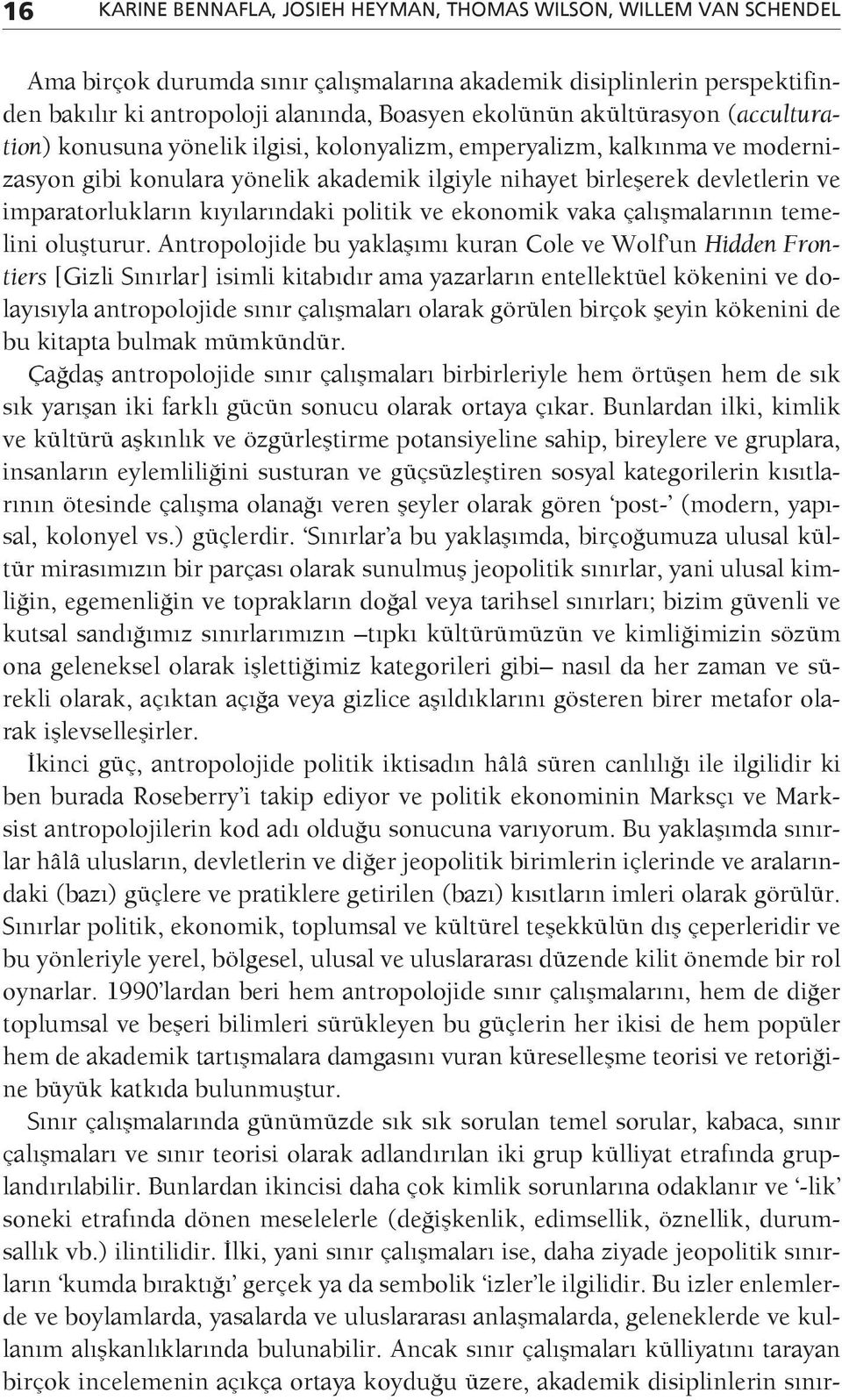 kıyılarındaki politik ve ekonomik vaka çalışmalarının temelini oluşturur.