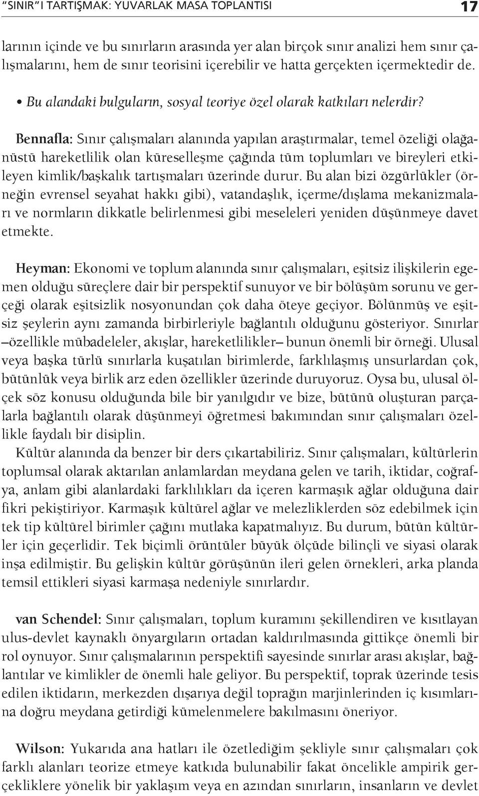 Bennafla: Sınır çalışmaları alanında yapılan araştırmalar, temel özeliği olağanüstü hareketlilik olan küreselleşme çağında tüm toplumları ve bireyleri etkileyen kimlik/başkalık tartışmaları üzerinde