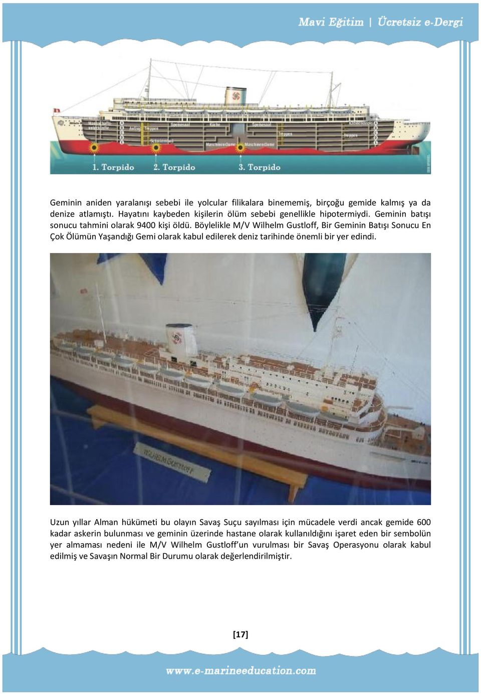 Böylelikle M/V Wilhelm Gustloff, Bir Geminin Batışı Sonucu En Çok Ölümün Yaşandığı Gemi olarak kabul edilerek deniz tarihinde önemli bir yer edindi.