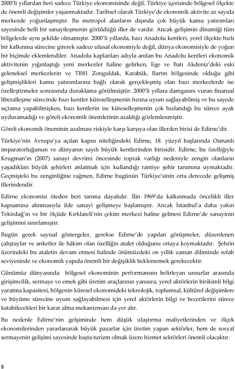 Ancak gelişimin dinamiği tüm bölgelerde aynı şekilde olmamıştır.